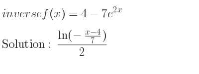 The inverse of f(x)=4-7e^{2x} is (ln(-(x-4)/7))/(2)